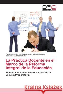 La Práctica Docente en el Marco de la Reforma Integral de la Educación Montes Reyes, Tayde Icela 9786202101370