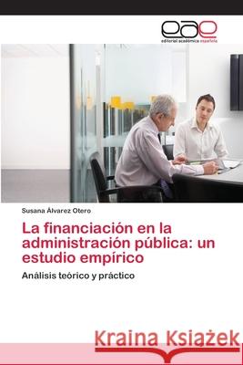 La financiación en la administración pública: un estudio empírico Alvarez Otero, Susana 9786202101844