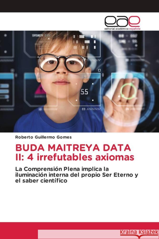 BUDA MAITREYA DATA II: 4 irrefutables axiomas Gomes, Roberto Guillermo 9786202101899 Editorial Académica Española