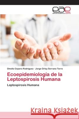 Ecoepidemiología de la Leptospirosis Humana Cepero Rodriguez, Omelio 9786202101936