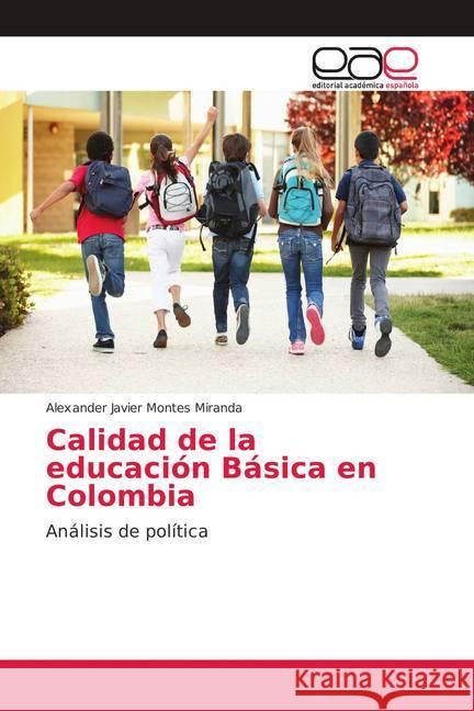 Calidad de la educación Básica en Colombia : Análisis de política Montes Miranda, Alexander Javier 9786202101950