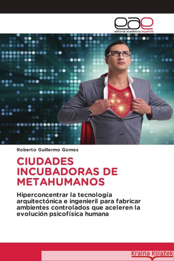 CIUDADES INCUBADORAS DE METAHUMANOS Gomes, Roberto Guillermo 9786202101998 Editorial Académica Española