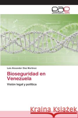 Bioseguridad en Venezuela Luis Alexander Dia 9786202102070 Editorial Academica Espanola