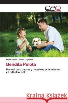 Bendita Pelota Lamiña Lugmaña, Edwin Javier 9786202102230 Editorial Académica Española