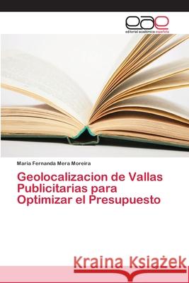 Geolocalizacion de Vallas Publicitarias para Optimizar el Presupuesto Mera Moreira, Maria Fernanda 9786202102568