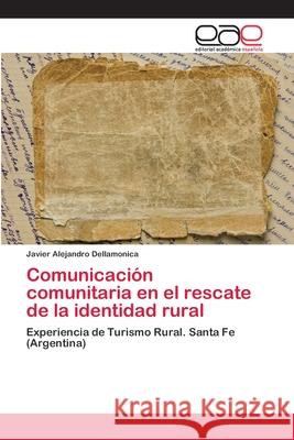 Comunicación comunitaria en el rescate de la identidad rural Dellamonica, Javier Alejandro 9786202102582 Editorial Académica Española