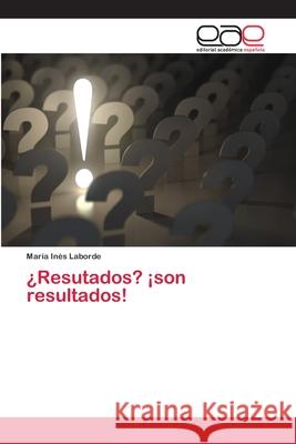 ¿Resutados? ¡son resultados! Laborde, María Inés 9786202102629 Editorial Académica Española