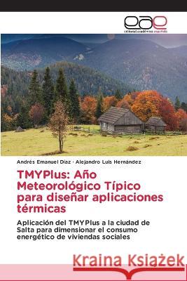 TMYPlus: Ano Meteorologico Tipico para disenar aplicaciones termicas Andres Emanuel Diaz Alejandro Luis Hernandez  9786202103145 Editorial Academica Espanola