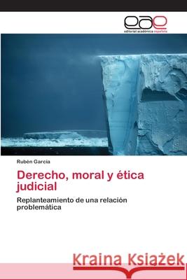 Derecho, moral y ética judicial García, Rubén 9786202103183 Editorial Académica Española