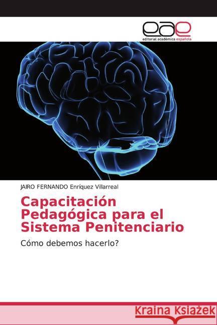 Capacitación Pedagógica para el Sistema Penitenciario : Cómo debemos hacerlo? Enríquez Villarreal, JAIRO FERNANDO 9786202103190