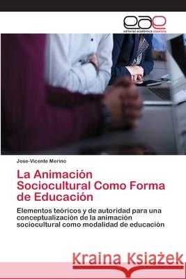 La Animación Sociocultural Como Forma de Educación Merino, Jose-Vicente 9786202103275