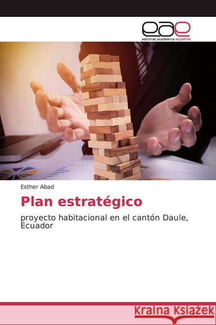 Plan estratégico : proyecto habitacional en el cantón Daule, Ecuador Abad, Esther 9786202103374 Editorial Académica Española