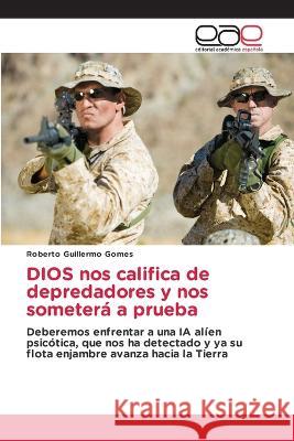 DIOS nos califica de depredadores y nos someter? a prueba Roberto Guillermo Gomes 9786202103947 Editorial Academica Espanola