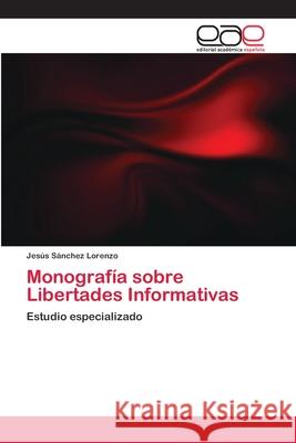 Monografía sobre Libertades Informativas Sánchez Lorenzo, Jesús 9786202104203