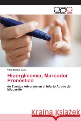 Hiperglicemia, Marcador Pronóstico García Cairo, Yudit 9786202104371 Editorial Académica Española
