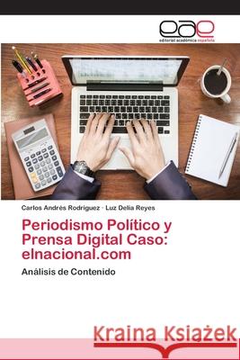 Periodismo Político y Prensa Digital Caso: elnacional.com Rodriguez, Carlos Andrés 9786202104746 Editorial Académica Española