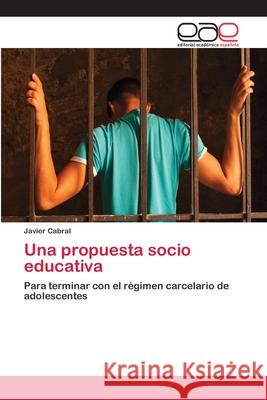 Una propuesta socio educativa Cabral, Javier 9786202105323