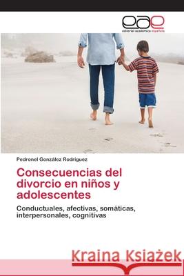 Consecuencias del divorcio en niños y adolescentes González Rodríguez, Pedronel 9786202105385