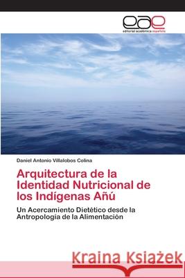 Arquitectura de la Identidad Nutricional de los Indígenas Añú Villalobos Colina, Daniel Antonio 9786202105439 Editorial Academica Espanola