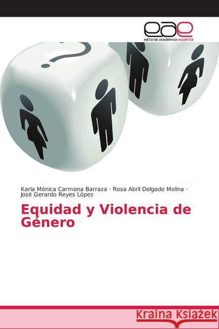 Equidad y Violencia de Género Carmona Barraza, Karla Mónica; Delgado Molina, Rosa Abril; Reyes López, José Gerardo 9786202105453