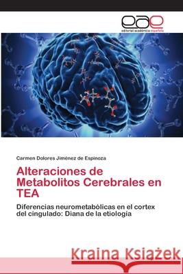 Alteraciones de Metabolitos Cerebrales en TEA Jiménez de Espinoza, Carmen Dolores 9786202105521