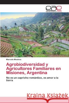 Agrobiodiversidad y Agricultores Familiares en Misiones, Argentina Mestres, Marcelo 9786202105682 Editorial Académica Española