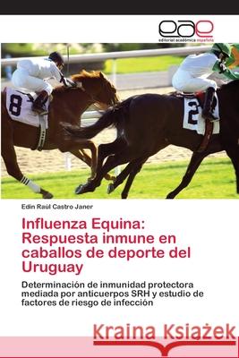 Influenza Equina: Respuesta inmune en caballos de deporte del Uruguay Edin Ra Castr 9786202105729 Editorial Academica Espanola