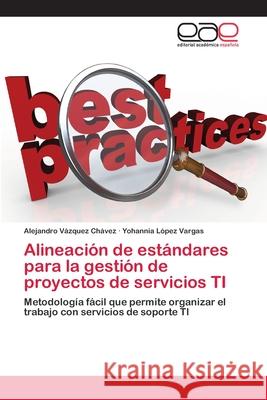 Alineación de estándares para la gestión de proyectos de servicios TI Vázquez Chávez, Alejandro 9786202105781