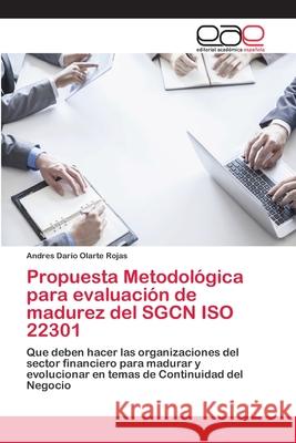 Propuesta Metodológica para evaluación de madurez del SGCN ISO 22301 Olarte Rojas, Andres Dario 9786202105880