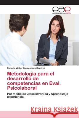 Metodología para el desarrollo de competencias en Eval. Psicolaboral Stolzenbach Ramírez, Roberto Walter 9786202106115