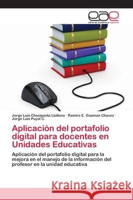 Aplicación del portafolio digital para docentes en Unidades Educativas Chasipanta Llulluna, Jorge Luis 9786202106429 Editorial Académica Española