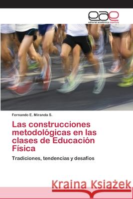 Las construcciones metodológicas en las clases de Educación Física Miranda S., Fernando E. 9786202106580 Editorial Academica Espanola