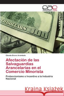 Afectación de las Salvaguardias Arancelarias en el Comercio Minorista Bravo Arámbulo, Glenda 9786202106597 Editorial Académica Española