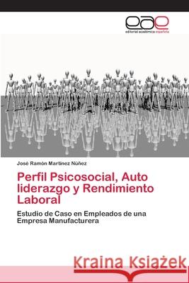 Perfil Psicosocial, Auto liderazgo y Rendimiento Laboral Mart 9786202106993