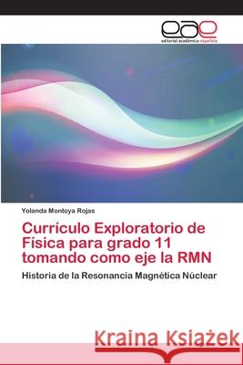 Currículo Exploratorio de Física para grado 11 tomando como eje la RMN Montoya Rojas, Yolanda 9786202107075 Editorial Académica Española