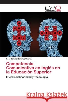 Competencia Comunicativa en Inglés en la Educación Superior Ramírez Oyarzo, Raúl Ramiro 9786202107372