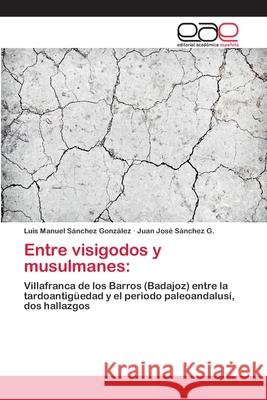 Entre visigodos y musulmanes Sánchez González, Luis Manuel 9786202107396 Editorial Académica Española
