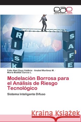 Modelación Borrosa para el Análisis de Riesgo Tecnológico Goya Valdivia, Félix Abel 9786202107464