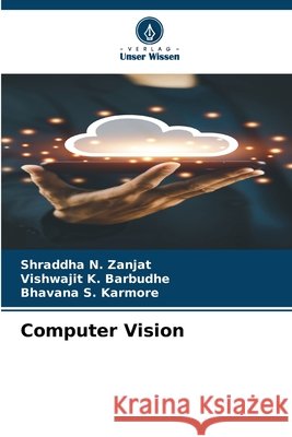 Computer Vision Zanjat, Shraddha N., Barbudhe, Vishwajit K., Karmore, Bhavana S. 9786202107723 Verlag Unser Wissen