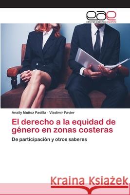 El derecho a la equidad de género en zonas costeras Muñoz Padilla, Anaily 9786202107808 Editorial Académica Española