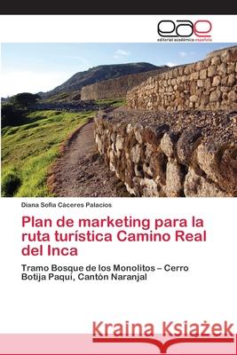Plan de marketing para la ruta turística Camino Real del Inca Cáceres Palacios, Diana Sofia 9786202107969