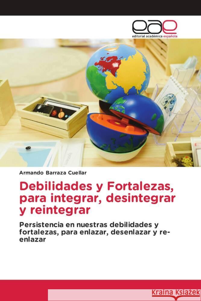 Debilidades y Fortalezas, para integrar, desintegrar y reintegrar Armando Barraz 9786202107983 Editorial Academica Espanola