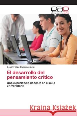 El desarrollo del pensamiento crítico Gutierrez Alva, César Felipe 9786202108126 Editorial Académica Española