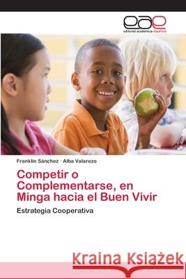 Competir o Complementarse, en Minga hacia el Buen Vivir Sánchez, Franklin 9786202108263 Editorial Académica Española