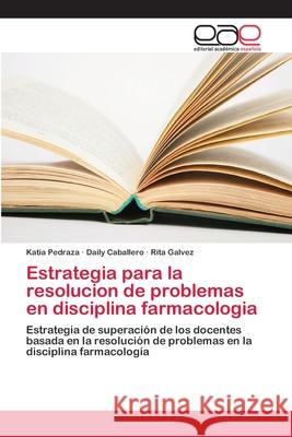 Estrategia para la resolucion de problemas en disciplina farmacologia Pedraza, Katia 9786202108430 Editorial Académica Española