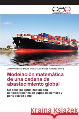 Modelación matemática de una cadena de abastecimiento global Davila Velez, Jimmy Gilberto 9786202108546