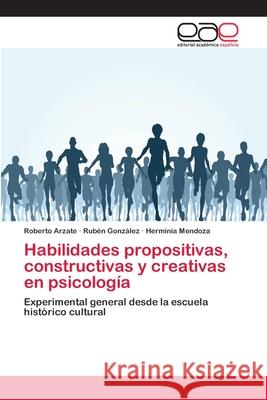 Habilidades propositivas, constructivas y creativas en psicología Arzate, Roberto 9786202108577 Editorial Académica Española