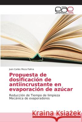 Propuesta de dosificación de antiincrustante en evaporación de azúcar Meza Palma, Juan Carlos 9786202108638