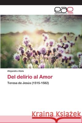 Del delirio al Amor Atala, Alejandra 9786202108874 Editorial Académica Española