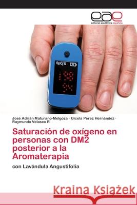 Saturación de oxígeno en personas con DM2 posterior a la Aromaterapia Maturano-Melgoza, José Adrián 9786202108898 Editorial Académica Española